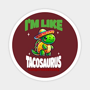 I'm Like Tacosaurus Dangerous&Tasty Magnet
